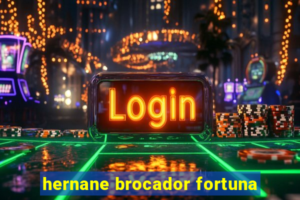 hernane brocador fortuna